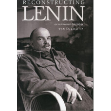 Reconstructing Lenin : An Intellectual Biography