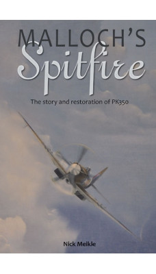 Malloch'S Spitfire : The Story and Restoration of Pk350
