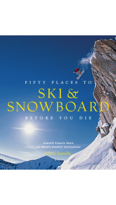 Fifty Places to Ski and Snowboard Before You Die