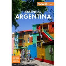 Fodor's Essential Argentina : with the Wine Country, Uruguay & Chilean Patagonia