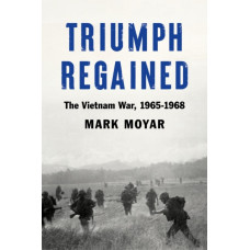 Triumph Regained : The Vietnam War, 1965-1968