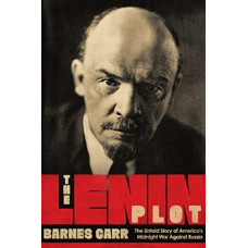 The Lenin Plot : The Untold Story of America's Midnight War Against Russia