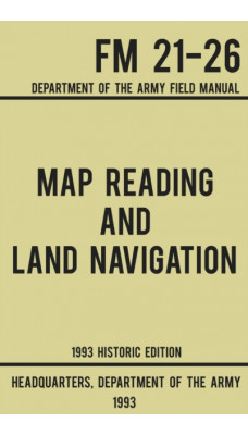 Map Reading And Land Navigation - Army FM 21-26 (1993 Historic Edition) : Department Of The Army Field Manual