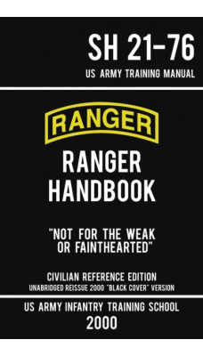 US Army Ranger Handbook SH 21-76 - Black Cover Version (2000 Civilian Reference Edition) : Manual Of Army Ranger Training, Wilderness Operations, Mountaineering, and Survival