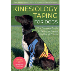 Kinesiology Taping for Dogs : The Complete Guide to Taping for Canine Health and Fitness