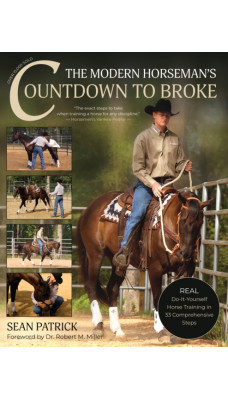 The Modern Horseman's Countdown to Broke : Real Do-It-Yourself Horse Training in 33 Comprehensive Lessons (New Edition)