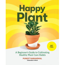 Happy Plant : A Beginner's Guide to Cultivating Healthy Plant Care Habits