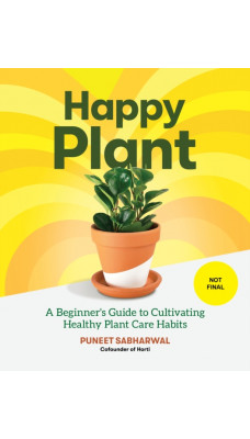 Happy Plant : A Beginner's Guide to Cultivating Healthy Plant Care Habits