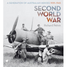 Second World War : A Generation of Australian Heroes, 1939-1945