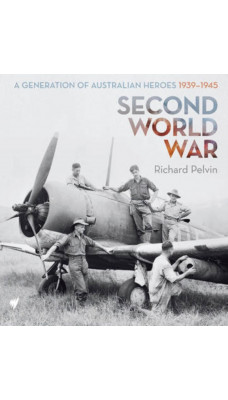 Second World War : A Generation of Australian Heroes, 1939-1945