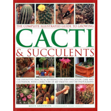 Complete Illustrated Guide to Growing Cacti and Succulents