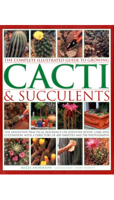 Complete Illustrated Guide to Growing Cacti and Succulents