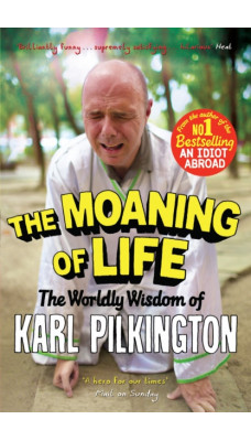The Moaning of Life : The Worldly Wisdom of Karl Pilkington