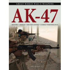AK-47 : History * Design * Specifications * Combat Performance