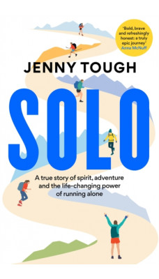 SOLO : A true story of spirit, adventure & the life-changing power of running alone