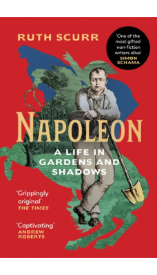 Napoleon : A Life in Gardens and Shadows