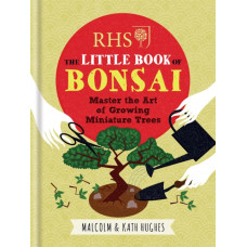 RHS The Little Book of Bonsai : Master the Art of Growing Miniature Trees