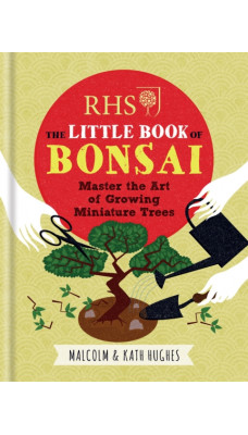 RHS The Little Book of Bonsai : Master the Art of Growing Miniature Trees
