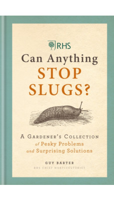 RHS Can Anything Stop Slugs? : A Gardener's Collection of Pesky Problems and Surprising Solutions