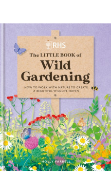 RHS The Little Book of Wild Gardening : How to work with nature to create a beautiful wildlife haven