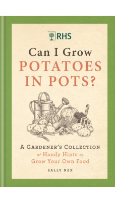 RHS Can I Grow Potatoes in Pots : A Gardener's Collection of Handy Hints to Grow Your Own Food