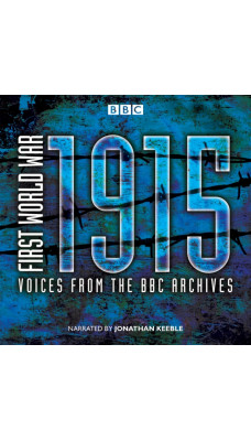 First World War: 1915 : Voices from the BBC Archives