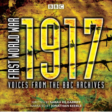 First World War: 1917 : Voices from the BBC Archive