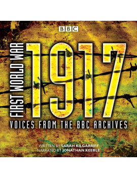 First World War: 1917 : Voices from the BBC Archive