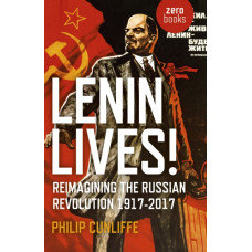 Lenin Lives! : Reimagining the Russian Revolution 1917-2017