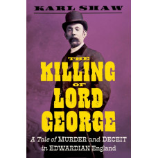The Killing of Lord George : A Tale of Murder and Deceit in Edwardian England