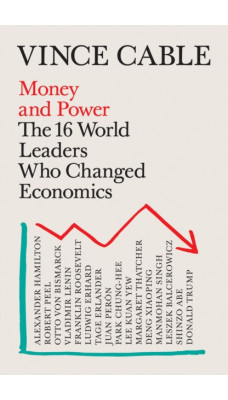 Money and Power : The 16 World Leaders Who Changed Economics
