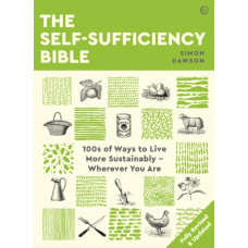 The Self-sufficiency Bible : 100s of Ways to Live More Sustainably - Wherever You Are