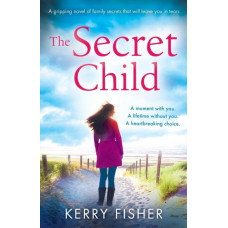 The Secret Child a Gripping Novel of Family Secrets That Will Leave Y