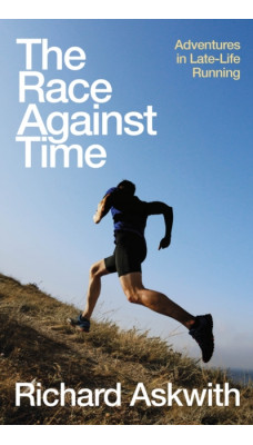 The Race Against Time : Adventures in Late-Life Running