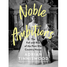 Noble Ambitions : The Fall and Rise of the Post-War Country House