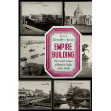 Empire Building : The Construction of British India, 1690-1860