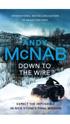 Down to the Wire : The unmissable new Nick Stone thriller for 2022 from the bestselling author of Bravo Two Zero (Nick Stone, Book 21)
