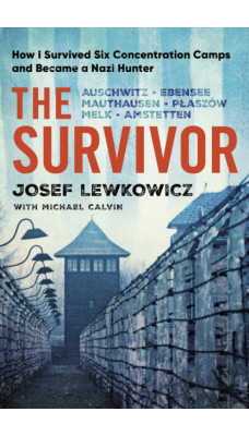 The Survivor : How I Survived Six Concentration Camps and Became a Nazi Hunter
