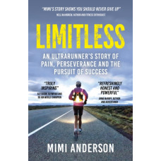 Limitless : An Ultrarunner's Story of Pain, Perseverance and the Pursuit of Success