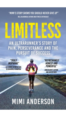 Limitless : An Ultrarunner's Story of Pain, Perseverance and the Pursuit of Success