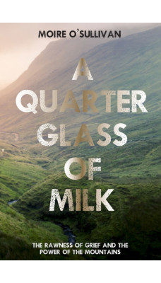 A Quarter Glass of Milk : The rawness of grief and the power of the mountains