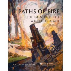 Paths of Fire : The Gun and the World It Made