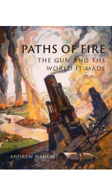 Paths of Fire : The Gun and the World It Made