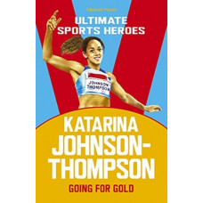 Katarina Johnson-Thompson (Ultimate Sports Heroes) : Going for Gold