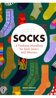 Socks : A Footloose Miscellany for Sock Lovers and Wearers