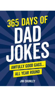 365 Days of Dad Jokes : Awfully Good Gags... All Year Round