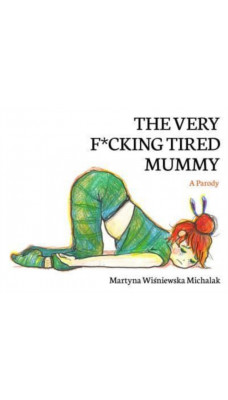 The Very F*cking Tired Mummy : A Parody