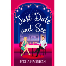 Just Date and See : The BRAND NEW laugh-out-loud romantic comedy from Portia MacIntosh
