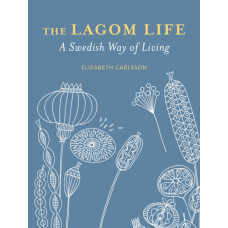 The Lagom Life : A Swedish Way of Living