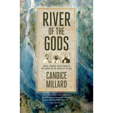 River of the Gods : Genius, Courage, and Betrayal in the Search for the Source of the Nile